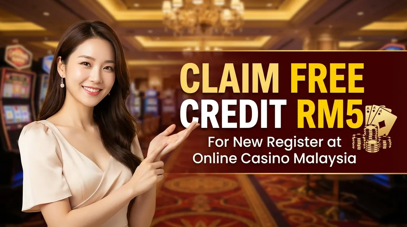Claim Free Credit RM5 for New Register at Online Casino Malaysia
