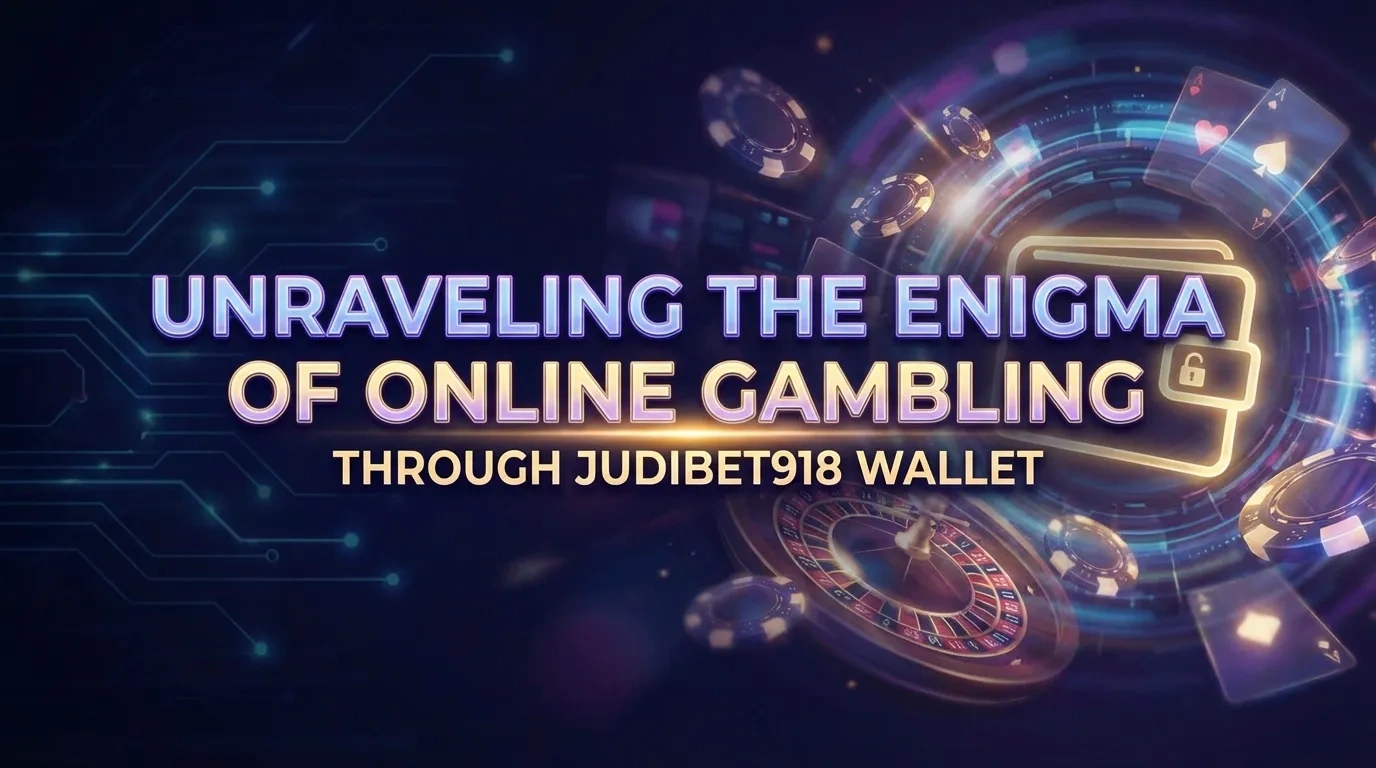 Unraveling the Enigma of Online Gambling through Judibet918 Wallet